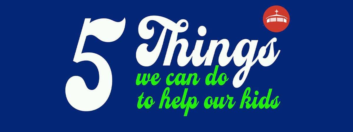5 Things To Help Our Kids