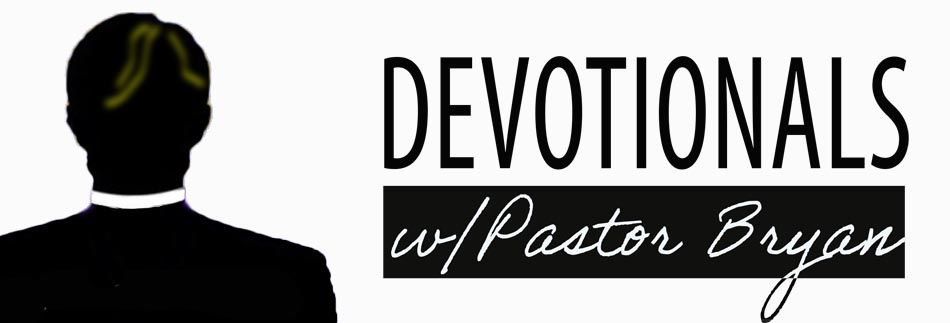 Devotionals with Pastor Bryan
